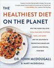 The Healthiest Diet On The Planet: Why The Foods You Love-Pizza, Pancakes, Potat