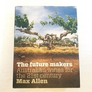The Future Makers: Australian Wines for the 21st Century, Max Allen HC FREE POST - Picture 1 of 7