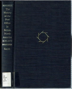 William Smith / HISTORY OF THE POST OFFICE OF BRITISH NORTH AMERICA 1639-1870 - Imagen 1 de 4