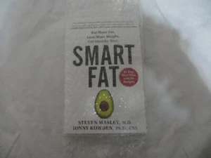 Smart Fat : Eat More Fat, Lose More Weight, Get Healthy Now by Steven Masley... - Imagen 1 de 2
