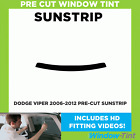Pre Cut Sunstrip - For Dodge Viper 2006-2012 - Window Tint