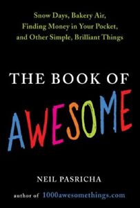 The Book of Awesome: Snow Days, Bakery Air, Finding Money i... by Pasricha, Neil