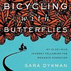 Bicycling With Butterflies : My 10,201-Mile Journey Following the Monarch Mig...