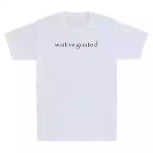 Wait I'm Goated Funny Meme Humor Quote Saying Vintage Short Sleeve T-Shirt - Picture 1 of 6