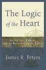 The Logic of the Heart: Augustine, Pascal, and the Rationality of Faith: New