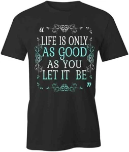Life Is Only As Good TShirt Tee Short-Sleeved Cotton CLOTHING POSITIVE S1BCA725 - Picture 1 of 5