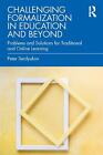 Challenging Formalization In Education And Beyond: Problems And Solutions For Tr