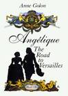Angelique: The Road to Versailles - Hardcover By Golon, Anne - GOOD