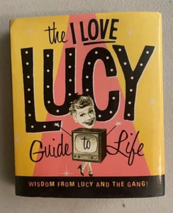 The I Love Lucy Guide to Life Little Book Wisdom from Lucy Fred Ricky Ethel SAVE - Picture 1 of 2