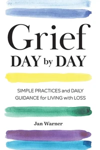 Grief Day By Day | Simple Practices and Daily Guidance for Living with Loss - Bild 1 von 2