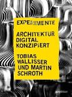 Experimente - Architektur digital konzipiert Tobias Wallisser