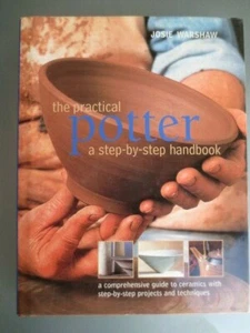 THE PRACTICAL POTTER: A STEP-BY-STEP HANDBOOK - JOSIE WARSHAW - HC+ J - VGC - Picture 1 of 12