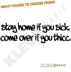 Stay Home If You Sick Come Over If You Thicc Social Distance Vinyl Decal Sticker - Picture 1 of 1