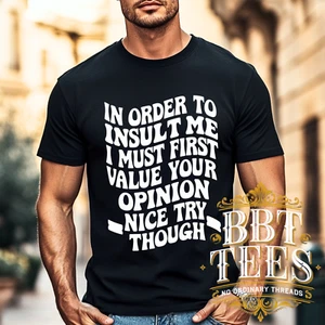 Funny Opinion Shirt – In Order to Insult Me -Sarcastic Graphic Tee | DTG Graphic - Picture 1 of 12