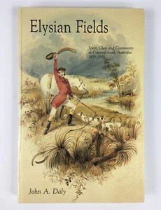Elysian Fields Sport Class and Community in Colonial Sth Australia by John Daly - Picture 1 of 12