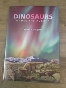 DINOSAURS UNDER THE AURORA (LIFE OF THE PAST) By Roland A. Gangloff - Hardcover - Picture 1 of 5