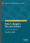 Peter S. Beagle&#39;s The Last Unicorn: A Critical Companion by Timothy S. Miller Ha