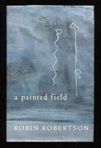 Robin Robertson - A Painted Field; SIGNED 1st/1st - Foto 1 di 3