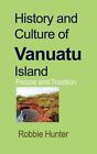 History And Culture Of Vanuatu Island: People And Tradition By Robbie Hunter (En
