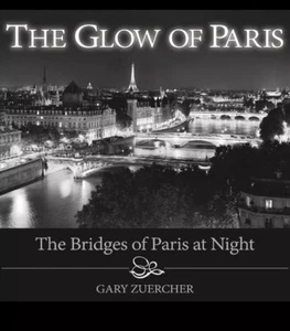 Glow of Paris : The Bridges of Paris at Night by Gary Zuercher (2015, Hardcover) - Imagen 1 de 4