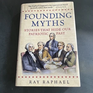 Founding Myths: Stories That Hide Our Patriotic Past by Ray Raphael - Picture 1 of 5