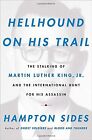 Hellhound on His Trail: The Stalking of Martin Luther King, Jr. and the...