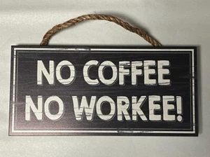 "No Coffee No Workee!" 11" x 5.5" Black Hanging Sign Home Decor Funny Office - Picture 1 of 4