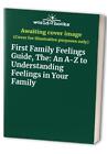 First Family Feelings Guide, The: An A-Z To Understanding Feelings In Your Famil