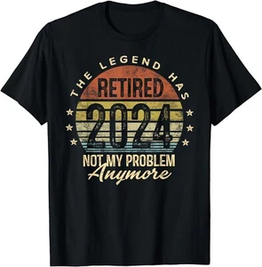 Legend Has Retired 2024 Not My Problem Anymore Retirement Gift Unisex T-Shirt - Picture 1 of 3
