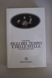 FIGLI DEL TEMPO E DELLE STELLE Andre Brahic Bollati Boringhieri 1à ed. 2001 H11 - Picture 1 of 1