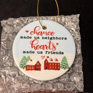 chance made us neighbors hearts made us friends ornament - Picture 1 of 2