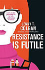 Resistance Is Futile Tapa Dura Jenny T. Colgan