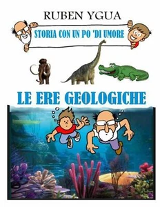 Le Ere Geologiche Storia Con Un Po ’di Umore di Ruben Ygua, 2020, Indipendentl - Picture 1 of 1