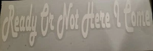 Brand new ready or not here i come vinyl decal sticker multi surface - Picture 1 of 1