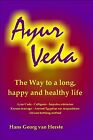 Ayur Veda: The Way To A Long, Happy And Healthy Life By Van Herste, Hans Georg