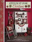 Stitch It For Christmas: Festive Sewing Projects To Craft And Quilt By Lynette A