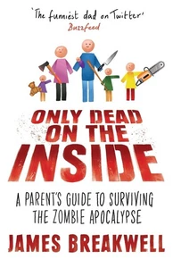 Only Dead on the Inside: A Parent's Guide to Surviving the Zombie Apocalypse por - Imagen 1 de 1