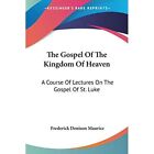 The Gospel Of The Kingdom Of Heaven: A Course Of Lectur - Paperback NEW Maurice,