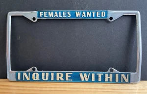 Females Wanted Inquire Within License Plate Frame vintage funny humor - Picture 1 of 3