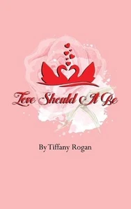Love Should It Be by Tiffany Rogan (English) Paperback Book - Picture 1 of 1