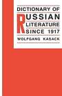 Dictionary of Russian Literature Since 1917 by Wolfgang Kasack: New