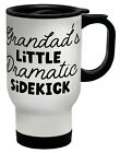 Funny Travel Mug Grandad's Little Dramatic Sidekick Cup Gift
