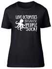 Love Octopuses because People Suck Womens Ladies Short Sleeve Fitted T-Shirt