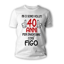 Tshirt 40 anni figo - Maglietta idea regalo compleanno