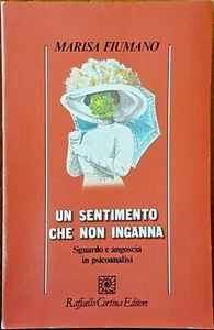 Marisa Fiumanò, Un sentimento che non inganna. Sguardo..., Ed. R. Cortina, 1991 - Picture 1 of 1