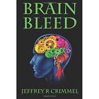 Brain Bleed - Paperback NEW Crimmel, Jeffre 09/12/2015