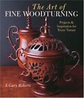 Art of Fine Woodturning, The: Proje..., S. Gary Roberts