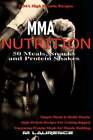 MMA Nutrition: 50 Meals, Snacks and Protein Shakes: MMA High Protein Recipes,