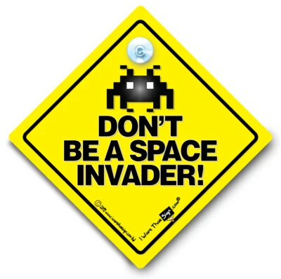 IWANTTHATSIGN.COM Don't Be A Space Invader Car Sign Baby On Board Anti Tailgater Suction Cup Sign