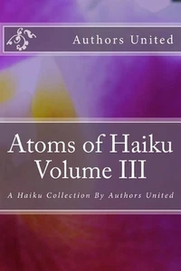 Atoms of Haiku Volume III: A Haiku Collection By Authors United by Don Baird (En - Picture 1 of 1